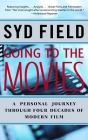 Going to the Movies: A Personal Journey Through Four Decades of Modern Film By Syd Field Cover Image