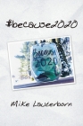 #Because2020 By Mike Lauterborn Cover Image