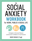 The Social Anxiety Workbook for Work, Public & Social Life: Strategies to Decrease Shyness and Increase Confidence in Any Situation Cover Image