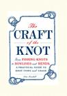 The Craft of the Knot: From Fishing Knots to Bowlines and Bends, a Practical Guide to Knot Tying and Usage By Peter Randall Cover Image