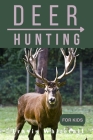 Deer Hunting for Kids: Discover the Thrill of Chasing and Know the Art of Hunting Cover Image