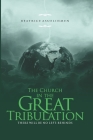 The Church in the Great Tribulation: There will be no Left-Behinds Cover Image