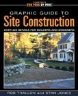 Graphic Guide to Site Construction: Over 325 Details for Builders and Designers (For Pros By Pros) By Rob Thallon, Stan Jones Cover Image
