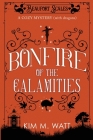 Bonfire of the Calamities - a Cozy Mystery (with Dragons): Tea, cake, and rogue wildlife in the Yorkshire Dales (A Beaufort Scales Mystery, Book 8) By Kim M. Watt Cover Image