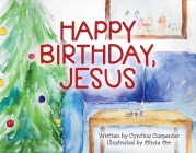 Happy Birthday, Jesus By Cynthia Carpenter, Olivia Orr (Illustrator) Cover Image