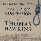 The Last Confession of Thomas Hawkins By Antonia Hodgson, John Lee (Read by) Cover Image