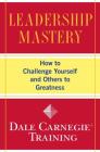 Leadership Mastery: How to Challenge Yourself and Others to Greatness (Dale Carnegie Books) Cover Image