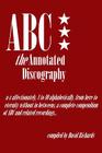 ABC - The Annotated Discography: From A-Z Affectionately, 1 to 10 Alphabetically By David Richards Cover Image