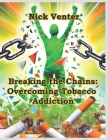 Breaking the Chains: Overcoming Tobacco Addiction By Nick Venter Cover Image