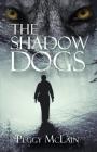 The Shadow Dogs By Peggy McLain Cover Image