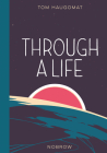 Through a Life By Tom Haugomat Cover Image