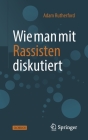 Wie Man Mit Rassisten Diskutiert By Adam Rutherford, Sebastian Vogel (Translator) Cover Image