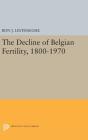 The Decline of Belgian Fertility, 1800-1970 By Ron J. Lesthaeghe Cover Image