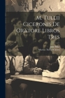 M. Tullii Ciceronis De Oratore Libros Tres Cover Image
