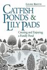 Catfish Ponds & Lily Pads: Creating and Enjoying a Family Pond By Louise Riotte Cover Image