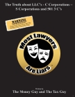 Most Lawyers Are Liars The Truth about LLC's - C Corporations - S Corporations and 501 3 C's By The Money Guy, The Tax Guy Cover Image