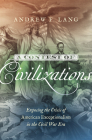 A Contest of Civilizations: Exposing the Crisis of American Exceptionalism in the Civil War Era (Littlefield History of the Civil War Era) By Andrew F. Lang Cover Image