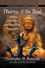 Dharma of the Dead: Zombies, Mortality and Buddhist Philosophy (Contributions to Zombie Studies) Cover Image