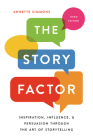 The Story Factor: Inspiration, Influence, and Persuasion through the Art of Storytelling By Annette Simmons Cover Image