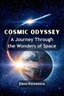 Cosmic Odyssey: A Journey Through the Wonders of Space By Elena Romanova Cover Image