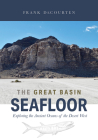 The Great Basin Seafloor: Exploring the Ancient Oceans of the Desert West By Frank DeCourten Cover Image