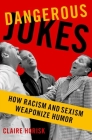 Dangerous Jokes: How Racism and Sexism Weaponize Humor Cover Image