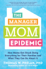 The Manager Mom Epidemic: How Moms Got Stuck Doing Everything for Their Families and What They Can Do About It Cover Image
