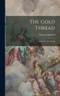 The Gold Thread: A Story For The Young Cover Image
