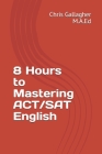 8 Hours to Mastering ACT/SAT English By Chris Gallagher Cover Image