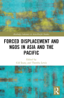 Forced Displacement and NGOs in Asia and the Pacific (Routledge Advances in Asia-Pacific Studies) By Gül İnanç (Editor), Themba Lewis (Editor) Cover Image
