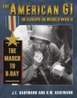 American GI in Europe in World War II: The March to D-Day By J. E. Kaufmann, H. W. Kaufmann Cover Image