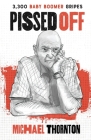Pissed Off: 3300 Baby Boomer Gripes By Michael Thornton Cover Image