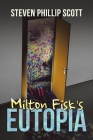 Milton Fisk's Eutopia By Steven Phillip Scott Cover Image