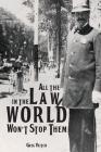 All the Law in the World Won't Stop Them By Greg Veitch Cover Image