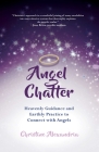 Angel Chatter: Heavenly Guidance and Earthly Practice to Connect with Angels Cover Image