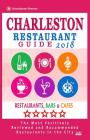 Charleston Restaurant Guide 2018: Best Rated Restaurants in Charleston, South Carolina - 500 Restaurants, Bars and Cafés recommended for Visitors, 201 By Henry P. Jennings Cover Image