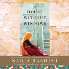 A House Without Windows By Nadia Hashimi, Susan Nezami (Read by), Ariana Delawari (Read by) Cover Image