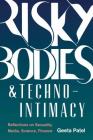 Risky Bodies & Techno-Intimacy: Reflections on Sexuality, Media, Science, Finance (Feminist Technosciences) By Geeta Patel Cover Image