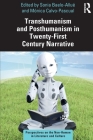 Transhumanism and Posthumanism in Twenty-First Century Narrative: Perspectives on the Non-Human in Literature and Culture By Sonia Baelo-Allué (Editor), Mónica Calvo-Pascual (Editor) Cover Image