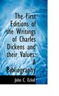 The First Editions of the Writings of Charles Dickens and Their Values: A Bibliography By John C. Eckel Cover Image