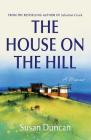 The House on the Hill: A Memoir By Susan Duncan Cover Image