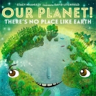Our Planet! There's No Place Like Earth (Our Universe #6) By Stacy McAnulty, David Litchfield (Illustrator) Cover Image