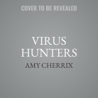 Virus Hunters: How Science Protects People When Outbreaks and Pandemics Strike Cover Image