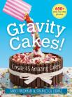 Gravity Cakes!: Create 45 Amazing Cakes By Jakki Friedman, Francesca Librae Cover Image