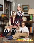 The Image of Whiteness: Contemporary Photography and Racialization By Daniel Blight (Editor), David Roediger (Text by (Art/Photo Books)), Stanley Wolukau-Wanambwa (Text by (Art/Photo Books)) Cover Image