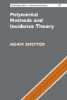 Polynomial Methods and Incidence Theory (Cambridge Studies in Advanced Mathematics #197) By Adam Sheffer Cover Image