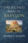 The Richest Man in Babylon - The Original 1926 Classic (Reader's Library Classics) By George S. Clason Cover Image