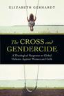 The Cross and Gendercide: A Theological Response to Global Violence Against Women and Girls Cover Image