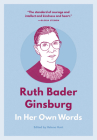 Ruth Bader Ginsburg: In Her Own Words (In Their Own Words) By Helena Hunt (Editor) Cover Image