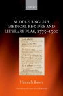 Middle English Medical Recipes and Literary Play, 1375-1500 (Oxford English Monographs) By Hannah Bower Cover Image